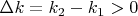 $\Delta k=k_2-k_1>0$