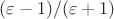 $(\varepsilon-1)/(\varepsilon+1)$