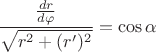 $\dfrac {\frac{dr}{d\varphi}}{\sqrt{r^2+(r')^2}}=\cos \alpha$