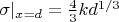 $\sigma | _{x=d} = \tfrac{4}{3}kd^{1/3}$