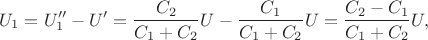 $$U_1=U''_1-U'=\frac{C_2}{C_1+C_2}U-\frac{C_1}{C_1+C_2}U=\frac{C_2-C_1}{C_1+C_2}U,$$