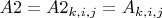 $A2=A2_{k,i,j}=A_{k,i,j}$