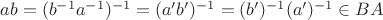 $a b = (b^{-1} a^{-1})^{-1} = (a' b')^{-1} = (b')^{-1} (a')^{-1} \in B A$