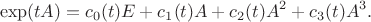 $$\exp(tA)=c_0(t)E+c_1(t)A+c_2(t)A^2+c_3(t)A^3.$$