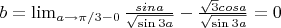 $b = \lim_{a\to\pi/3-0}\frac{sina}{\sqrt{\sin 3a}} - \frac{\sqrt{3} cosa}{\sqrt{\sin 3a}}= 0$