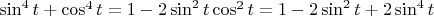 $\sin^4 t + \cos^4 t = 1 - 2 \sin^2 t \cos^2 t = 1 - 2 \sin^2 t + 2\sin^4 t$
