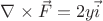 $\nabla\times \vec{F} = 2y \vec{i}$