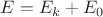 $E=E_k+E_0$