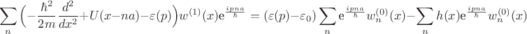 $$ \sum\limits_{n} \Big(-\frac{\hbar^2}{2m} \frac{d^2}{d x^2} + U(x-na) - \varepsilon(p) \Big) w^{(1)}(x) \textrm{e}^{\frac{ipna}{\hbar}} = (\varepsilon(p) - \varepsilon_0) \sum\limits_{n} \textrm{e}^{\frac{ipna}{\hbar}} w_n^{(0)}(x) - \sum\limits_{n} h(x)  \textrm{e}^{\frac{ipna}{\hbar}} w_n^{(0)}(x) $$