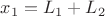 $x_1=L_1+L_2$