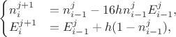 $
\begin{equation*}
\begin{cases}
n_i^{j+1} &= n_{i-1}^{j} - 16 h n_{i-1}^j E_{i-1}^j, \\
E_i^{j+1} &= E_{i-1}^{j} + h (1 - n_{i-1}^j),
\end{cases}
\end{equation*}
$