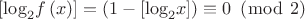 $\[\left[ {{{\log }_2}f\left( x \right)} \right] = \left( {1 - \left[ {{{\log }_2}x} \right]} \right) \equiv 0{\text{ }}\left( {\bmod {\text{ }}2} \right)\]$