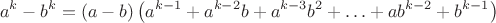 $$
a^k - b^k = (a-b)\left(a^{k-1} + a^{k-2}b + a^{k-3}b^2 + \ldots + ab^{k-2} + b^{k-1}\right)
$$