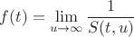 $$f(t)=\lim\limits_{u\rightarrow\infty}\frac{1}{S(t,u)}$$