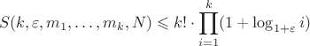 \[
S(k,\varepsilon,m_1,\ldots,m_k,N) \leqslant k! \cdot \prod_{i=1}^k (1+\log_{1+\varepsilon}i)
\]