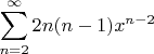 $\displaystyle \sum_{n=2}^{\infty}2n(n-1)x^{n-2} $