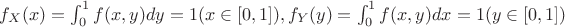 $ f_X(x) =\int _0^1   f(x,y)dy=1  (x\in [0,1]) , f_Y(y) =\int _0^1    f(x,y) dx =1  (y\in [0,1])  $