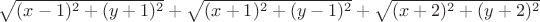 $\sqrt{(x -1)^2 +(y+1)^2} + \sqrt{(x +1)^2 +(y -1)^2} +\sqrt{(x+2)^2+ (y+2)^2}$