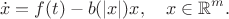 $$\dot x=f(t)-b(|x|)x,\quad x\in\mathbb{R}^m.$$