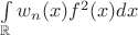 $\int\limits_{\mathbb{R}} w_n(x)f^2(x)dx$