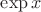 $$\exp x$$