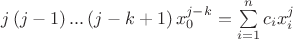 $\[j\left( {j - 1} \right)...\left( {j - k + 1} \right)x_0^{j - k} = \sum\limits_{i = 1}^n {{c_i}x_i^j} \]$
