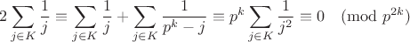 $$2\sum\limits_{j\in K}\frac{1}{j}\equiv 
\sum\limits_{j\in K}\frac{1}{j}+\sum\limits_{j\in K}\frac{1}{p^k-j}\equiv p^k\sum\limits_{j\in K}\frac{1}{j^2} \equiv 0\pmod{p^{2k}}$$
