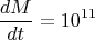 $$\frac{dM}{dt}=10^{11}$$
