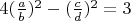 $ 4(\frac{a}{b})^2 - (\frac{c}{d})^2 = 3 $