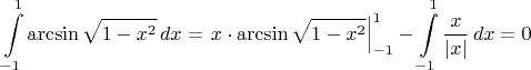 $$
\int\limits_{-1}^{1}{\arcsin{\sqrt{1-x^2}}\,dx}=\left.x\cdot\arcsin{\sqrt{1-x^2}\right|_{-1}^{1}-\int\limits_{-1}^{1}{\frac{x}{|x|}\,dx}=0
$$