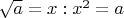 $\sqrt{a}=x:x^2=a$