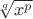 $\sqrt[q]{x^p}$