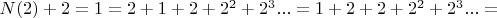 $N(2)+2 = 1 = 2+1+2+2^2+2^3... = 1+ 2+2+2^2+2^3...=$