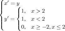 $
\begin{cases}
x' = y \\
y' = \begin{cases}
1, & x > 2 \\
1, & x < 2 \\
0, & x \geq -2, x \leq 2
\end{cases}
\end{cases}
$