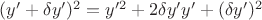 $(y'+\delta y')^2=y'^{2}+2\delta y' y'+(\delta y')^{2}$
