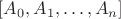 $[A_0,A_1,\dots,A_n]$