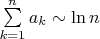 $\sum\limits_{k=1}^na_k\sim\ln n$