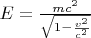 $E={m c^2\over \sqrt{1-{v^2\over c^2}}}$