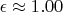 $ \epsilon\approx 1.00$