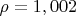 $\rho=1,002$