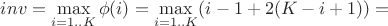 $inv=\max\limits_{i=1..K}\phi(i)=\max\limits_{i=1..K}(i-1+2(K-i+1))=$