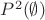 $P^2(\emptyset)$ $P^2(\emptyset)$