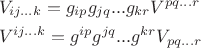 $\begin{array}{l}V_{ij...k}=g_{ip}g_{jq}...g_{kr} V^{pq...r}\\[1ex]V^{ij...k}=g^{ip}g^{jq}...g^{kr} V_{pq...r}\end{array}$