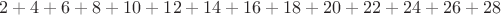 $2+4+6+8+10+12+14+16+18+20+22+24+26+28$ $2+4+6+8+10+12+14+16+18+20+22+24+26+28$
