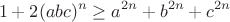 $$1+2(abc)^n\geq a^{2n}+b^{2n}+c^{2n}$$