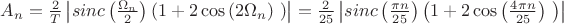 $A_n=\frac{2}{T}\left|sinc\left(\frac{\Omega_n}{2}\right)\left(1+{{\rm 2}\cos  \left(2\Omega_n\right)\ }\right)\right|=\frac{2}{25}\left|sinc\left(\frac{\pi n}{25}\right)\left(1+{{\rm 2}\cos  \left(\frac{4\pi n}{25}\right)\ }\right)\right|$