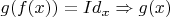 $g(f(x)) = Id_x \Rightarrow g(x)$