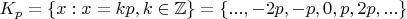 $K_p = \{ x:x=kp, k \in \mathbb{Z} \} = \{ ...,-2p,-p,0,p,2p,...\}$