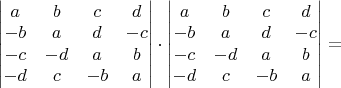 $\begin{vmatrix}a & b & c & d\\
-b & a & d & -c\\
-c & -d & a & b\\
-d & c & -b & a
\end{vmatrix}\cdot\begin{vmatrix}a & b & c & d\\
-b & a & d & -c\\
-c & -d & a & b\\
-d & c & -b & a
\end{vmatrix}=$