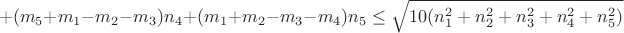 $$+(m_5+m_1-m_2-m_3)n_4+(m_1+m_2-m_3-m_4)n_5\leq\sqrt{10(n_1^2+n_2^2+n_3^2+n_4^2+n_5^2)}$$
